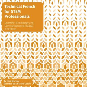 Technical French for STEM Professionals: Scientific Terminology and Communication for Global Innovation