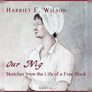 Our Nig, or, Sketches from the Life o..., Harriet E. Wilson