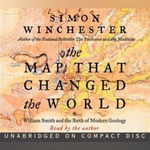 The Map That Changed the World: William Smith and the Birth of Modern Geology, Simon Winchester
