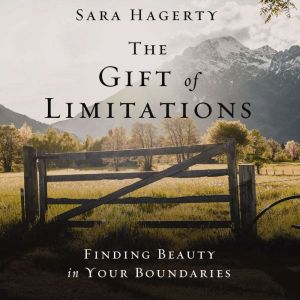 The Gift of Limitations, Sara Hagerty