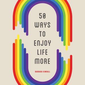 50 Ways to Enjoy Life More