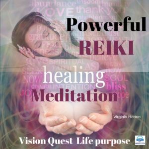 Powerful Reiki Healing Meditation  7..., Virginia Harton