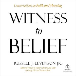 Witness to Belief: Conversations on Faith and Meaning