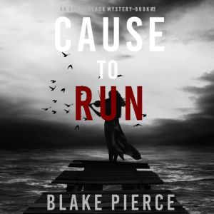Cause to Run An Avery Black Mystery..., Blake Pierce