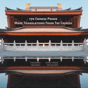 170 Chinese Poems | More Translations From The Chinese: Classic poetry from 100BC to 1000AD, Arthur Waley