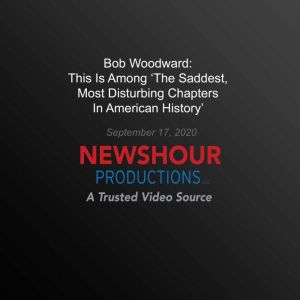 Bob Woodward This Is Among The Sadd..., PBS NewsHour