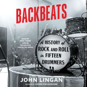 Backbeats: A History of Rock and Roll in Fifteen Drummers