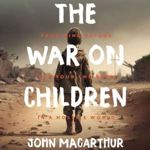The War on Children, John MacArthur