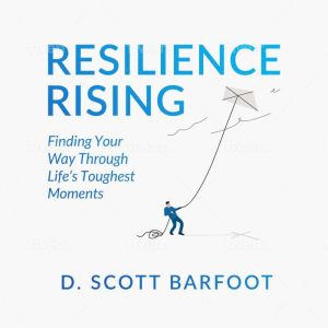 Resilience Rising: Finding Your Way Through Life's Toughest Moments