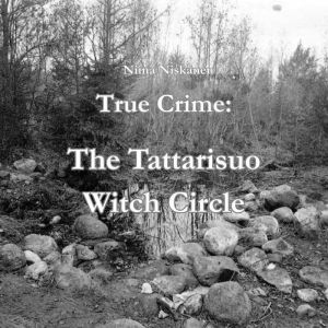 True Crime The Tattarisuo Witch Circ..., Niina Niskanen
