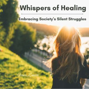 Whispers of Healing: Embracing Societys Silent Struggles