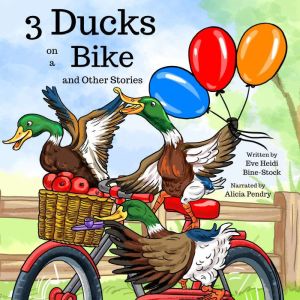 3 Ducks on a Bike and Other Stories, Eve Heidi BineStock