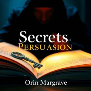 Secrets of Persuasion: Profit with Psychological Tricks: Discover Secrets of Persuasion! Dive into audio lessons crafted to bo