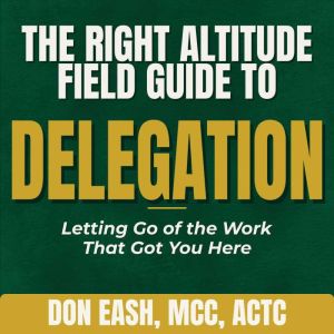 The Right Altitude Field Guide to Del..., Don Eash