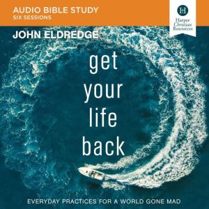 Get Your Life Back Audio Bible Studi..., John Eldredge