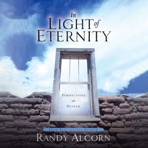 In Light of Eternity, Randy Alcorn