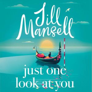 Just One Look At You: 'There is nothing like a Jill Mansell book to make the world feel better' Milly Johnson