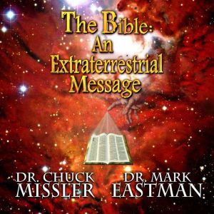 The Bible: An Extraterrestrial Message, Dr. Chuck Missler