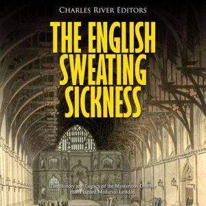 English Sweating Sickness, The The H..., Charles River Editors