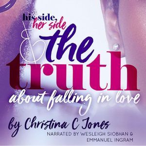 The Truth  His Side, Her Side, and T..., Christina C. Jones