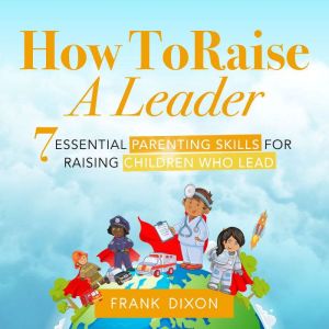 How To Raise A Leader, Frank Dixon