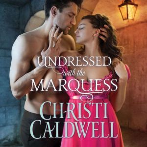 Undressed with the Marquess, Christi Caldwell
