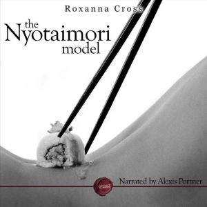 The Nyotaimori Model, Roxanna Cross