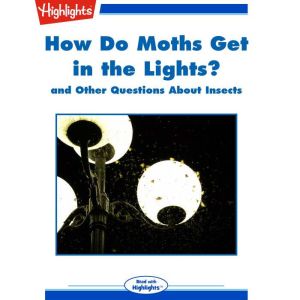 How Do Moths Get in the Lights?, Highlights for Children