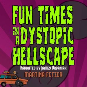 Fun Times in a Dystopic Hellscape