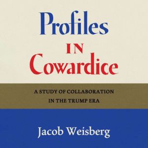 Profiles in Cowardice, Jacob Weisberg