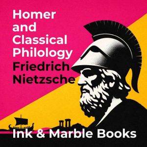 Homer and Classical Philology, Friedrich Nietzsche