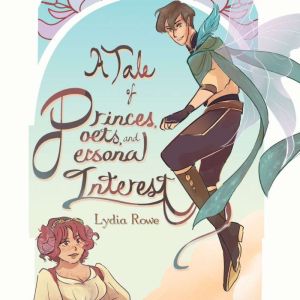 A Tale of Princes, Poets, and Persona..., Lydia Rowe