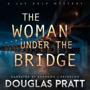 Woman Under the Bridge, The: A Jay Delp Mystery Thriller
