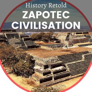 Zapotec Civilisation, History Retold
