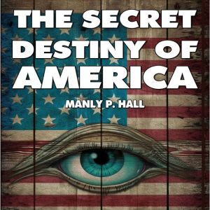 The Secret Destiny of America, Manly Hall