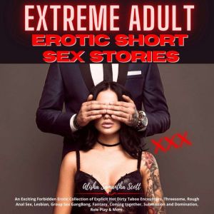 Extreme Adult Erotic Short Sex Storie..., Alisha Samantha Scott