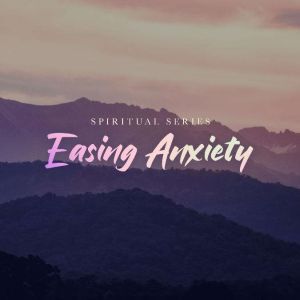 Spiritual Series: Easing Anxiety, Josh Hough