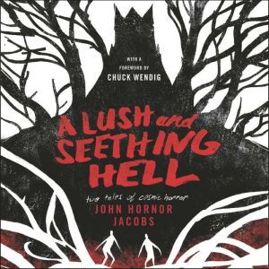 A Lush and Seething Hell, John Hornor Jacobs