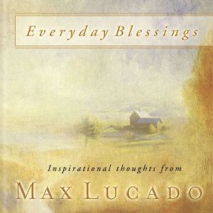 Everyday Blessings, Max Lucado