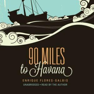 90 Miles to Havana, Enrique FloresGalbis