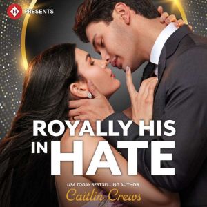 Royally His in Hate, Caitlin Crews
