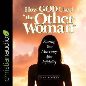 How God Used The Other Woman, Tina Konkin