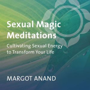 Sexual Magic Meditations, Margot Anand