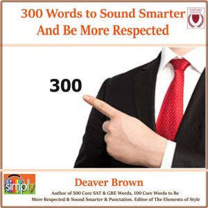 300 Words to Sound Smarter and Be Mor..., Deaver Brown