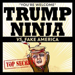 Trump Ninja Vs Fake America, Trump Ninja