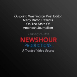 Outgoing Washington Post Editor Marty..., PBS NewsHour