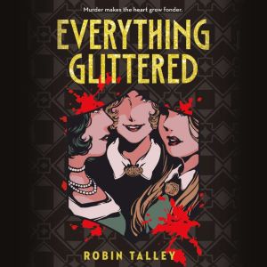 Everything Glittered, Robin Talley