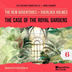 The Case of the Royal Gardens The Ne..., Sir Arthur Conan Doyle
