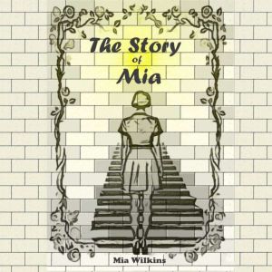 The Story of Mia, Mia Wilkins