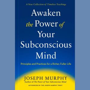 Awaken the Power of Your Subconscious..., Joseph Murphy